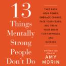 13 Things Mentally Strong People Don't Do : Take Back Your Power, Embrace Change, Face Your Fears, and Train Your Brain for Happiness and Success - eAudiobook