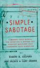 Simple Sabotage : A Modern Field Manual for Detecting and Rooting Out Everyday Behaviors That Undermine Your Workplace - Book