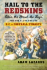 Hail To The Redskins : Gibbs, the Diesel, the Hogs, and the Glory Days of D.C.'s Football Dynasty - Book