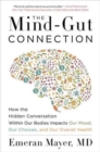 The Mind-Gut Connection : How the Hidden Conversation Within Our Bodies Impacts Our Mood, Our Choices, and Our Overall Health - Book