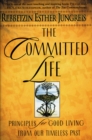 The Committed Life : Principles for Good Living from Our Timeless Past - eBook