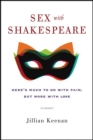 Sex with Shakespeare : Here's Much to Do with Pain, but More with Love - eBook