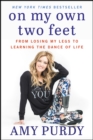 On My Own Two Feet : From Losing My Legs to Learning the Dance of Life - eBook