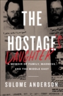 The Hostage's Daughter : A Story of Family, Madness, and the Middle East - eBook