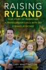 Raising Ryland : Our Story of Parenting a Transgender Child with No Strings Attached - Book
