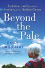 Beyond the Pale : Folklore, Family and the Mystery of Our Hidden Genes - Book