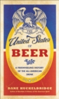 The United States of Beer : A Freewheeling History of the All-American Drink - eBook