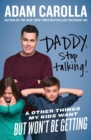 Daddy, Stop Talking! : And Other Things My Kids Want But Won't Be Getting - Book