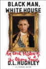 Black Man, White House : An Oral History of the Obama Years - eBook