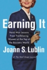 Earning It : Hard-Won Lessons from Trailblazing Women at the Top of the Business World - Book