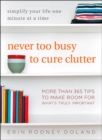 Never Too Busy to Cure Clutter : Simplify Your Life One Minute at a Time - Book