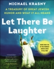 Let There Be Laughter : A Treasury of Great Jewish Humor and What It All Means - eBook