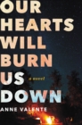 Our Hearts Will Burn Us Down : A Novel - eBook