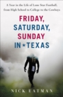 Friday, Saturday, Sunday in Texas : A Year in the Life of Lone Star Football, from High School to College to the Cowboys - eBook