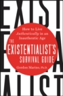 The Existentialist's Survival Guide : How to Live Authentically in an Inauthentic Age - eBook