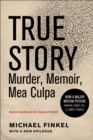 True Story : Murder, Memoir, Mea Culpa - eBook