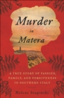 Murder In Matera : A True Story of Passion, Family, and Forgiveness in Southern Italy - eBook