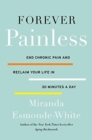 Forever Painless : End Chronic Pain and Reclaim Your Life in 30 Minutes a Day - Book