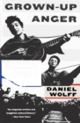 Grown-Up Anger : The Connected Mysteries of Bob Dylan, Woody Guthrie, and the Calumet Massacre of 1913 - Book
