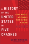 A History of the United States in Five Crashes : Stock Market Meltdowns That Defined a Nation - eBook