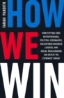 How We Win : How Cutting-Edge Entrepreneurs, Political Visionaries, Enlightened Business Leaders, and Social Media Mavens Can Defeat the Extremist Threat - Book