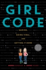 Girl Code : Gaming, Going Viral, and Getting It Done - eBook