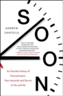 Soon : An Overdue History of Procrastination, from Leonardo and Darwin to You and Me - Book