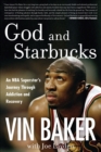 God and Starbucks : An NBA Superstar's Journey Through Addiction and Recovery - eBook