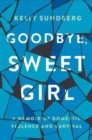 Goodbye, Sweet Girl : A Story of Domestic Violence and Survival - Book