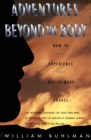 Adventures Beyond the Body : Proving Your Immortality Through Out-of-Body Travel - Book