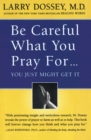 Be Careful What You Pray For... : You Just Might Get It - Book