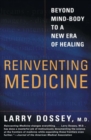 Reinventing Medicine : Beyond Mind-body to a New Era of Healing - Book