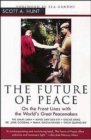 The Future of Peace : On the Front Lines with the World's Great Peacemakers - Book