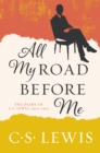 All My Road Before Me : The Diary of C. S. Lewis, 1922-1927 - eBook