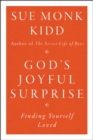 God's Joyful Surprise : Finding Yourself Loved - Sue Monk Kidd