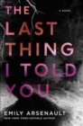 The Last Thing I Told You : A Novel - Book