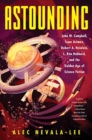 Astounding : John W. Campbell, Isaac Asimov, Robert A. Heinlein, L. Ron Hubbard, and the Golden Age of Science Fiction - Book