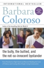 Bully, the Bullied, and the Not-So-Innocent Bystander : From Preschool to High School and Beyond: Breaking the Cycle of Violence and Creating More Deeply Caring Communities - Book