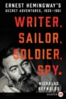 Writer, Sailor, Soldier, Spy : Ernest Hemingway's Secret Adventures, 1935-1961 [Large Print] - Book