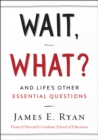 Wait, What? : And Life's Other Essential Questions - eBook