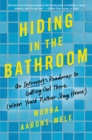 Hiding in the Bathroom : An Introvert's Roadmap to Getting Out There (When You'd Rather Stay Home) - eBook