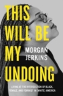 This Will Be My Undoing : Living at the Intersection of Black, Female, and Feminist in (White) America - Book