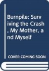 Burnpile: Surviving the Crash, My Mother, and Myself - Book