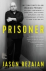 Prisoner : My 544 Days in an Iranian Prison-Solitary Confinement, a Sham Trial, High-Stakes Diplomacy, and the Extraordinary Efforts It Took to Get Me Out - Book