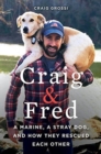 Craig & Fred : A Marine, A Stray Dog, and How They Rescued Each Other - Book
