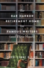 The Bar Harbor Retirement Home for Famous Writers (And Their Muses) : A Novel - eBook