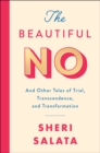 The Beautiful No : And Other Tales of Trial, Transcendence, and Transformation - eBook