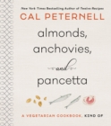 Almonds, Anchovies, and Pancetta : A Vegetarian Cookbook, Kind Of - Book