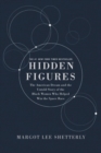 Hidden Figures Illustrated Edition : The American Dream and the Untold Story of the Black Women Mathematicians Who Helped Win the Space Race - Book