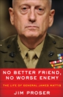 No Better Friend, No Worse Enemy : The Life of General James Mattis - eBook